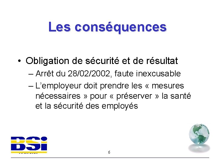 Les conséquences • Obligation de sécurité et de résultat – Arrêt du 28/02/2002, faute
