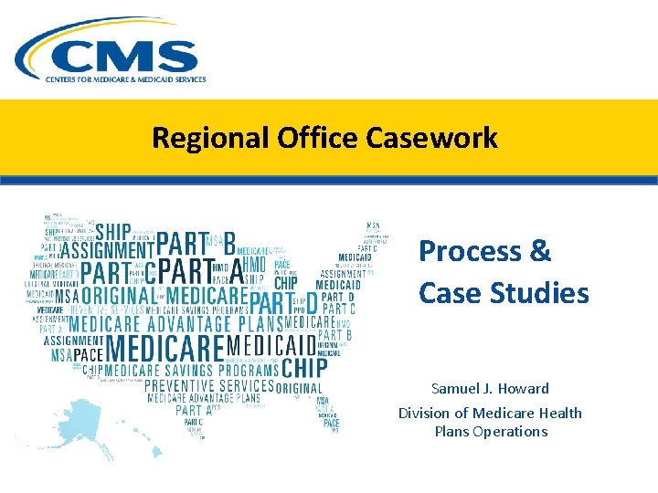 Regional Office Casework Process & Case Studies Samuel J. Howard Division of Medicare Health