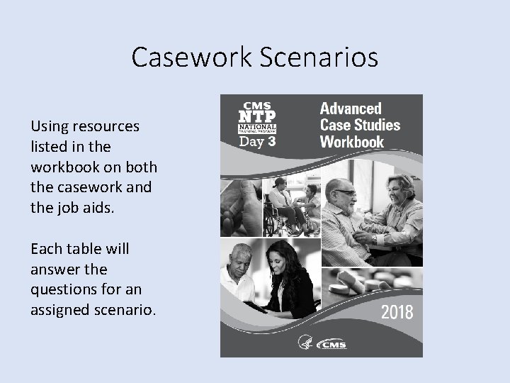 Casework Scenarios Using resources listed in the workbook on both the casework and the