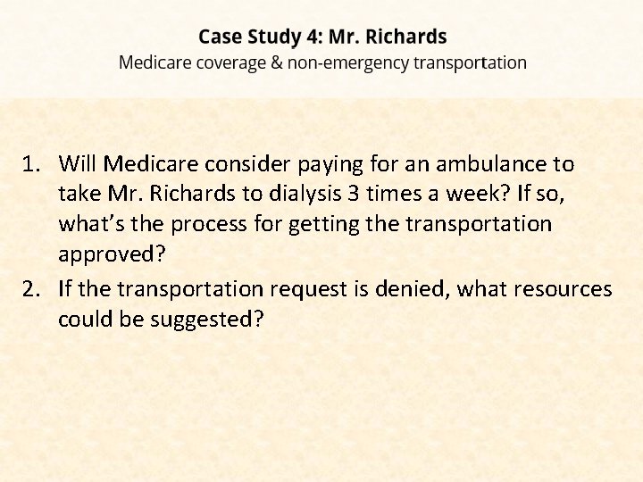 1. Will Medicare consider paying for an ambulance to take Mr. Richards to dialysis