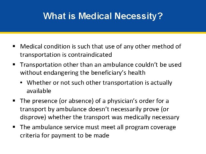 What is Medical Necessity? § Medical condition is such that use of any other