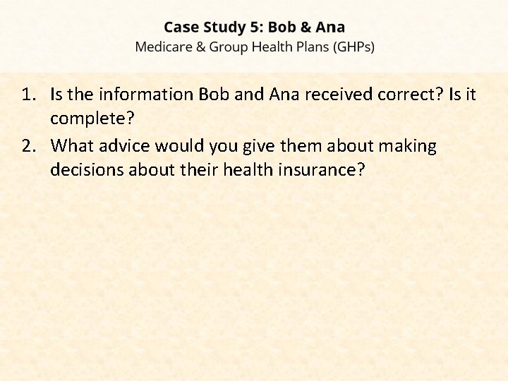 1. Is the information Bob and Ana received correct? Is it complete? 2. What