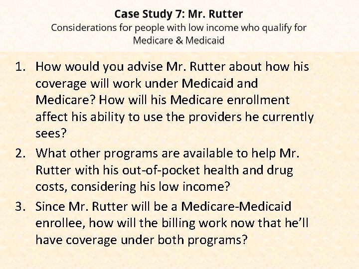 1. How would you advise Mr. Rutter about how his coverage will work under