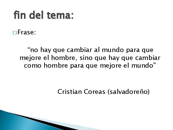 fin del tema: � Frase: “no hay que cambiar al mundo para que mejore