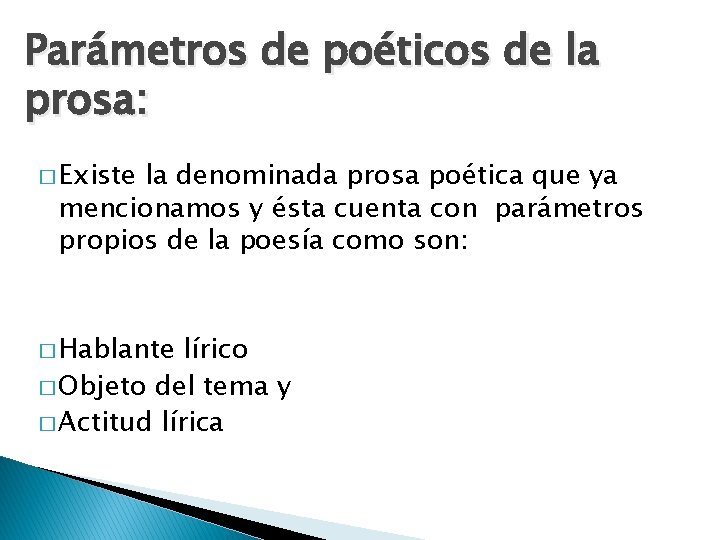 Parámetros de poéticos de la prosa: � Existe la denominada prosa poética que ya