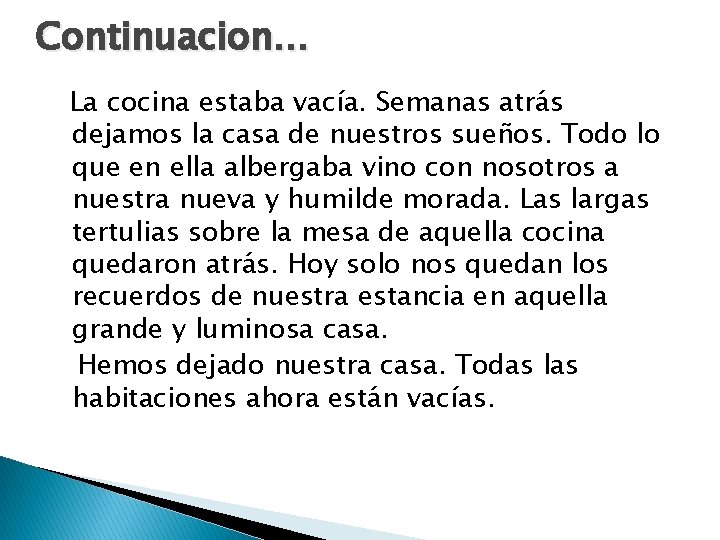 Continuacion… La cocina estaba vacía. Semanas atrás dejamos la casa de nuestros sueños. Todo