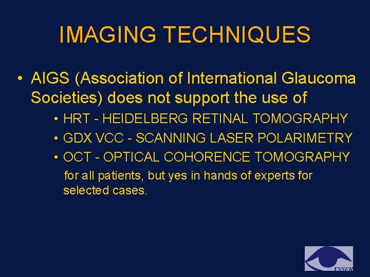 IMAGING TECHNIQUES • AIGS (Association of International Glaucoma Societies) does not support the use IMAGING TECHNIQUES • AIGS (Association of International Glaucoma Societies) does not support the use