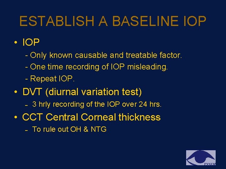ESTABLISH A BASELINE IOP • IOP - Only known causable and treatable factor. - ESTABLISH A BASELINE IOP • IOP - Only known causable and treatable factor. -