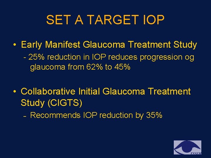 SET A TARGET IOP • Early Manifest Glaucoma Treatment Study - 25% reduction in SET A TARGET IOP • Early Manifest Glaucoma Treatment Study - 25% reduction in