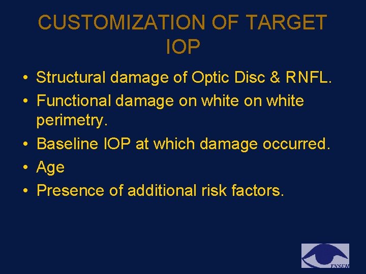 CUSTOMIZATION OF TARGET IOP • Structural damage of Optic Disc & RNFL. • Functional CUSTOMIZATION OF TARGET IOP • Structural damage of Optic Disc & RNFL. • Functional