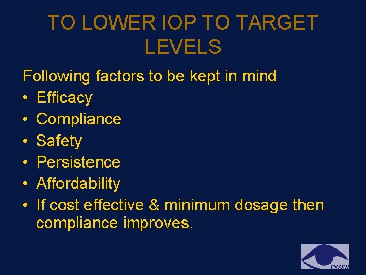 TO LOWER IOP TO TARGET LEVELS Following factors to be kept in mind • TO LOWER IOP TO TARGET LEVELS Following factors to be kept in mind •