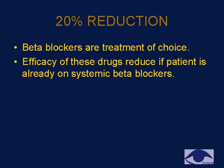 20% REDUCTION • Beta blockers are treatment of choice. • Efficacy of these drugs 20% REDUCTION • Beta blockers are treatment of choice. • Efficacy of these drugs