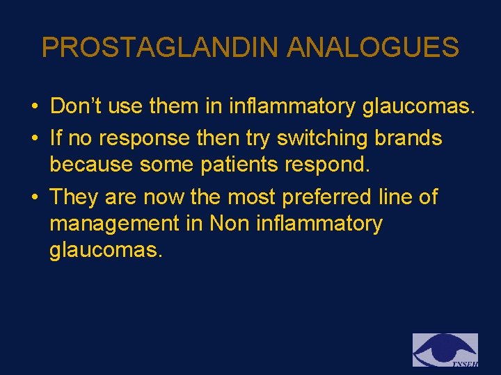 PROSTAGLANDIN ANALOGUES • Don’t use them in inflammatory glaucomas. • If no response then PROSTAGLANDIN ANALOGUES • Don’t use them in inflammatory glaucomas. • If no response then