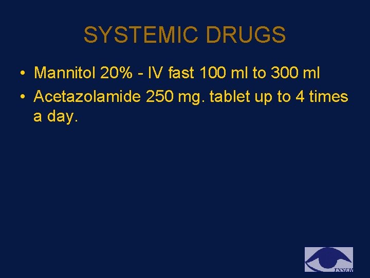 SYSTEMIC DRUGS • Mannitol 20% - IV fast 100 ml to 300 ml • SYSTEMIC DRUGS • Mannitol 20% - IV fast 100 ml to 300 ml •