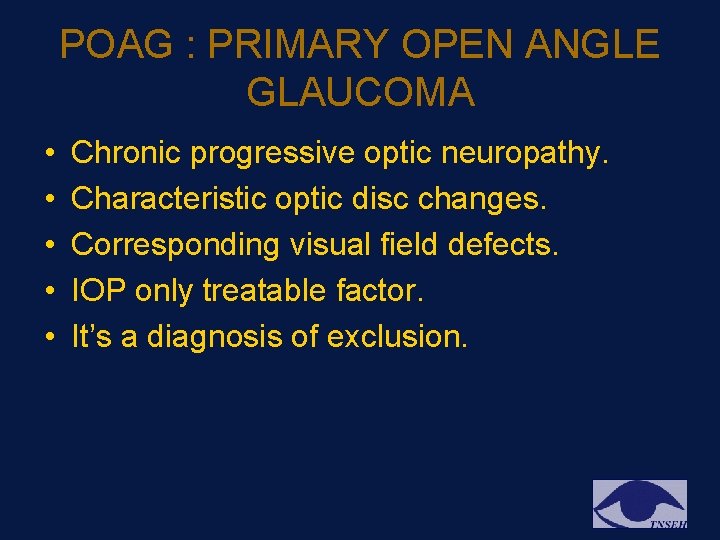 POAG : PRIMARY OPEN ANGLE GLAUCOMA • • • Chronic progressive optic neuropathy. Characteristic POAG : PRIMARY OPEN ANGLE GLAUCOMA • • • Chronic progressive optic neuropathy. Characteristic