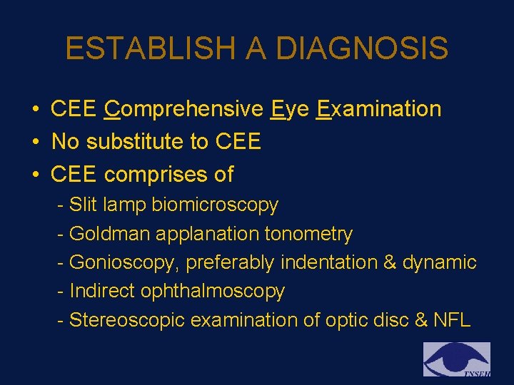 ESTABLISH A DIAGNOSIS • CEE Comprehensive Eye Examination • No substitute to CEE • ESTABLISH A DIAGNOSIS • CEE Comprehensive Eye Examination • No substitute to CEE •