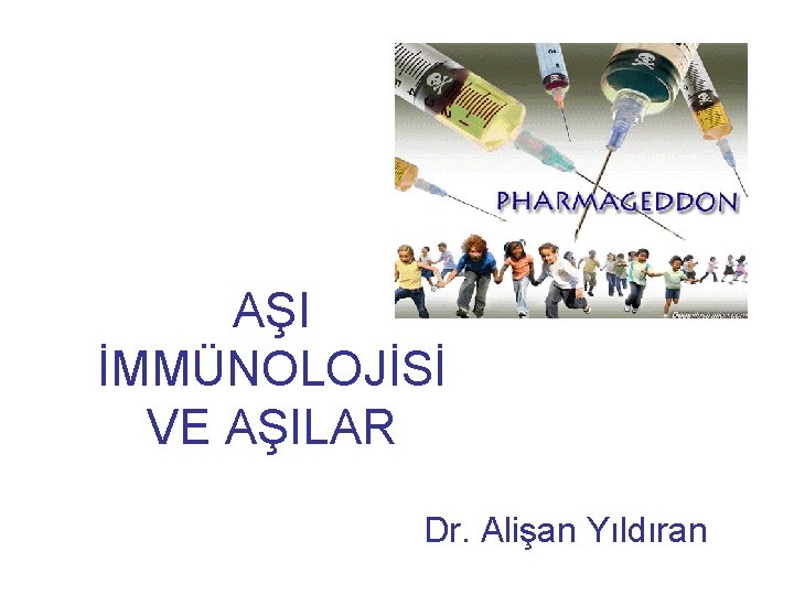 AŞI İMMÜNOLOJİSİ VE AŞILAR Dr. Alişan Yıldıran 