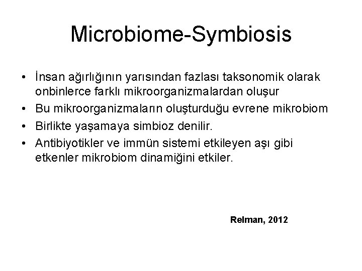 Microbiome-Symbiosis • İnsan ağırlığının yarısından fazlası taksonomik olarak onbinlerce farklı mikroorganizmalardan oluşur • Bu