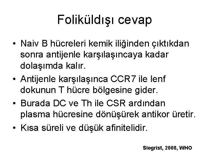 Foliküldışı cevap • Naiv B hücreleri kemik iliğinden çıktıkdan sonra antijenle karşılaşıncaya kadar dolaşımda