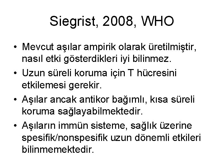 Siegrist, 2008, WHO • Mevcut aşılar ampirik olarak üretilmiştir, nasıl etki gösterdikleri iyi bilinmez.