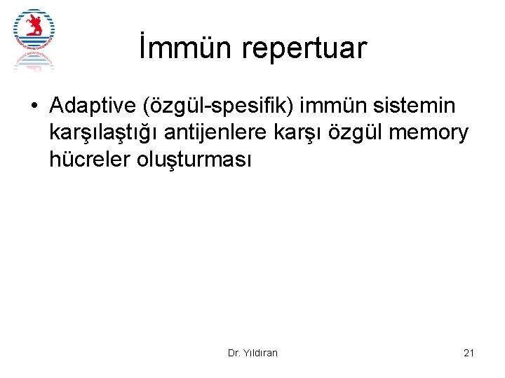 İmmün repertuar • Adaptive (özgül-spesifik) immün sistemin karşılaştığı antijenlere karşı özgül memory hücreler oluşturması