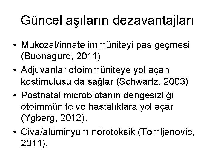 Güncel aşıların dezavantajları • Mukozal/innate immüniteyi pas geçmesi (Buonaguro, 2011) • Adjuvanlar otoimmüniteye yol Güncel aşıların dezavantajları • Mukozal/innate immüniteyi pas geçmesi (Buonaguro, 2011) • Adjuvanlar otoimmüniteye yol