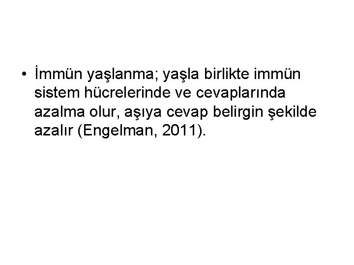  • İmmün yaşlanma; yaşla birlikte immün sistem hücrelerinde ve cevaplarında azalma olur, aşıya