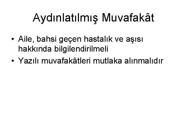 Aydınlatılmış Muvafakât • Aile, bahsi geçen hastalık ve aşısı hakkında bilgilendirilmeli • Yazılı muvafakâtleri