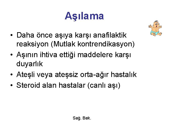 Aşılama • Daha önce aşıya karşı anafilaktik reaksiyon (Mutlak kontrendikasyon) • Aşının ihtiva ettiği