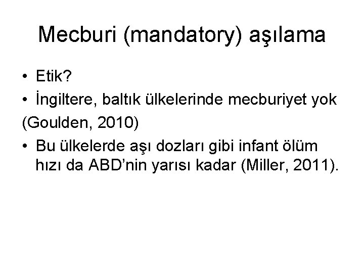 Mecburi (mandatory) aşılama • Etik? • İngiltere, baltık ülkelerinde mecburiyet yok (Goulden, 2010) •