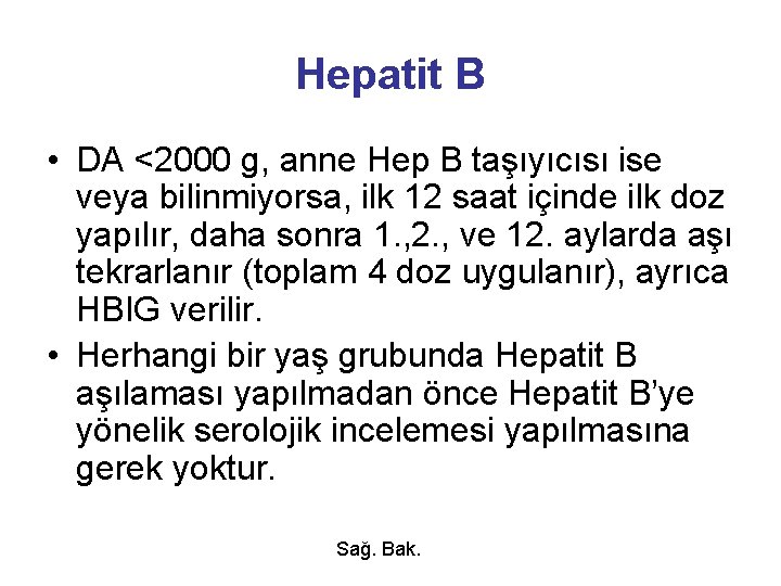 Hepatit B • DA <2000 g, anne Hep B taşıyıcısı ise veya bilinmiyorsa, ilk