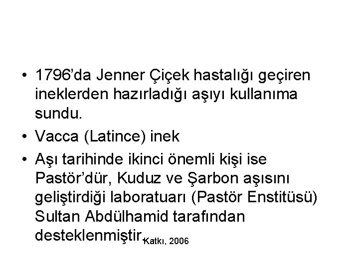  • 1796’da Jenner Çiçek hastalığı geçiren ineklerden hazırladığı aşıyı kullanıma sundu. • Vacca