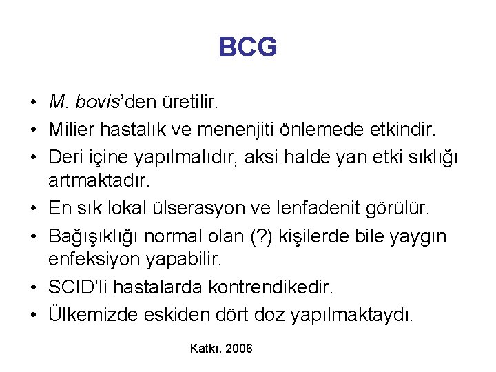 BCG • M. bovis’den üretilir. • Milier hastalık ve menenjiti önlemede etkindir. • Deri