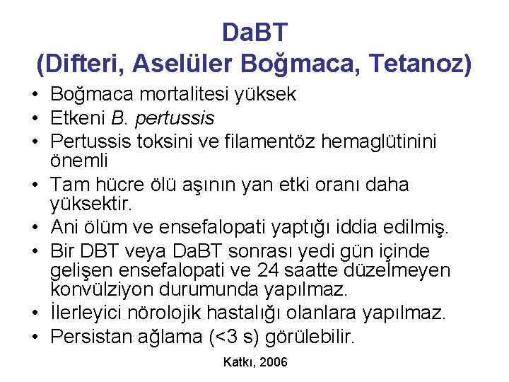 Da. BT (Difteri, Aselüler Boğmaca, Tetanoz) • Boğmaca mortalitesi yüksek • Etkeni B. pertussis