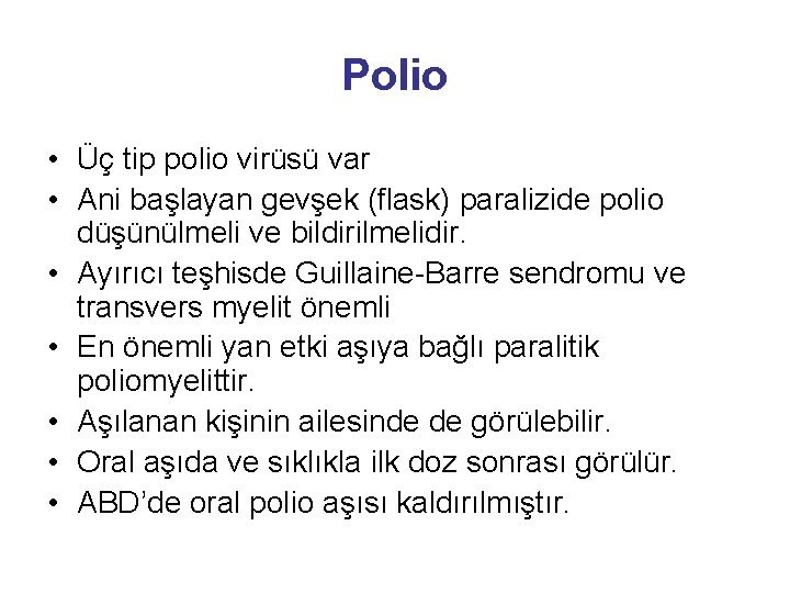 Polio • Üç tip polio virüsü var • Ani başlayan gevşek (flask) paralizide polio