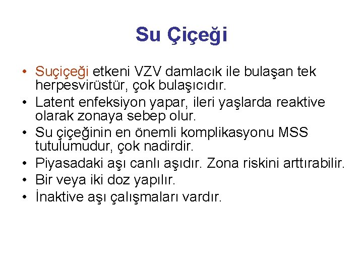 Su Çiçeği • Suçiçeği etkeni VZV damlacık ile bulaşan tek herpesvirüstür, çok bulaşıcıdır. •