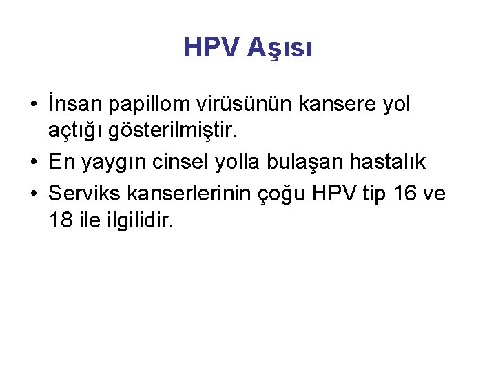 HPV Aşısı • İnsan papillom virüsünün kansere yol açtığı gösterilmiştir. • En yaygın cinsel