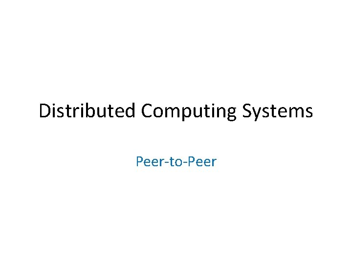 Distributed Computing Systems Peer-to-Peer 