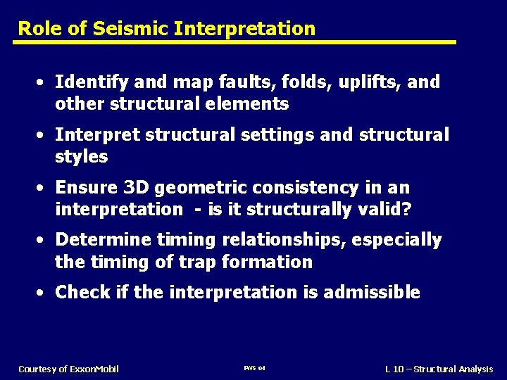 Role of Seismic Interpretation • Identify and map faults, folds, uplifts, and other structural