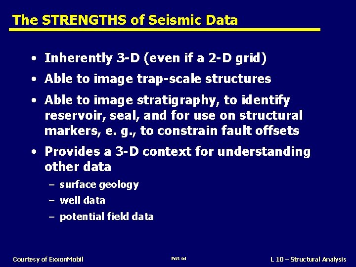 The STRENGTHS of Seismic Data • Inherently 3 -D (even if a 2 -D