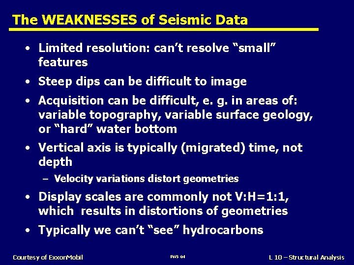 The WEAKNESSES of Seismic Data • Limited resolution: can’t resolve “small” features • Steep