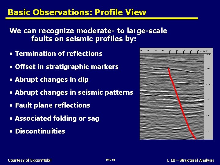 Basic Observations: Profile View We can recognize moderate- to large-scale faults on seismic profiles