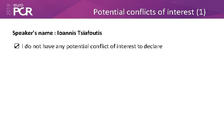 Potential conflicts of interest (1) Speaker's name : Ioannis Tsiafoutis ☑ I do not