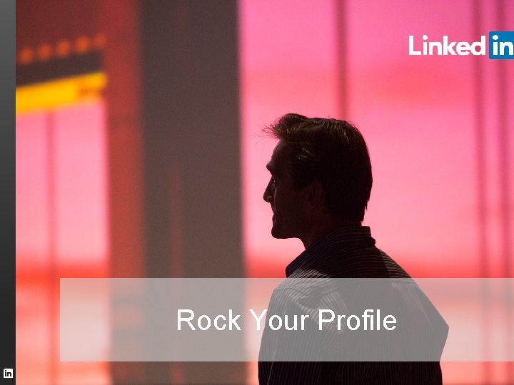 Rock Your Profile TALENT SOLUTIONS Rock Your Profile TALENT SOLUTIONS