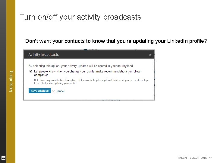 Turn on/off your activity broadcasts Networking Don't want your contacts to know that you're Turn on/off your activity broadcasts Networking Don't want your contacts to know that you're