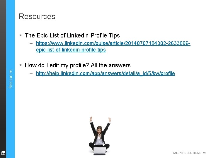 Resources § The Epic List of Linked. In Profile Tips – https: //www. linkedin. Resources § The Epic List of Linked. In Profile Tips – https: //www. linkedin.