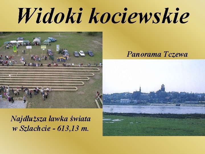 Widoki kociewskie Panorama Tczewa Najdłuższa ławka świata w Szlachcie - 613, 13 m. 