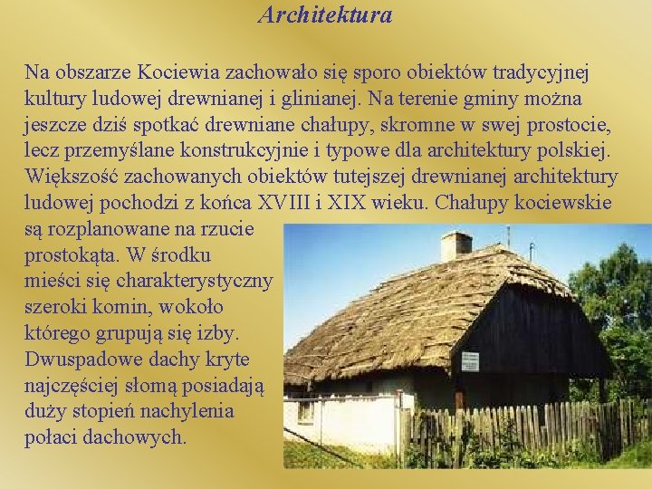 Architektura Na obszarze Kociewia zachowało się sporo obiektów tradycyjnej kultury ludowej drewnianej i glinianej.