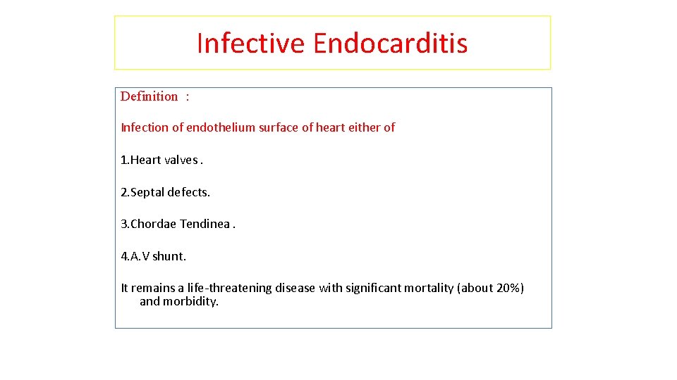 Infective Endocarditis Definition : Infection of endothelium surface of heart either of 1. Heart