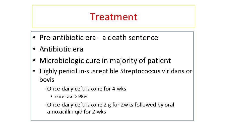 Treatment • Pre-antibiotic era - a death sentence • Antibiotic era • Microbiologic cure
